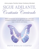 Sigue Adelante, Continúa Creciendo: Diario de bienestar con un seguimiento de 70 días para ayudarle a continuar creciendo hasta convertirse en la mejo 1958711276 Book Cover