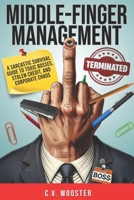 Middle Finger Management: A Sarcastic Survival Guide to Toxic Bosses, Stolen Credit, and Corporate Chaos B0DY1XXXBQ Book Cover