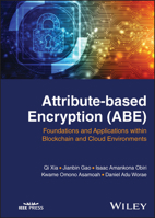 Attribute-based Encryption (ABE): Foundations and Applications within Blockchain and Cloud Environments 1119989353 Book Cover