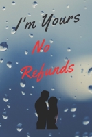 I'm Yours No Refund: Funny & Cute Quotes Lover Notebook For Boyfriend Or Girlfriend Size 6*9 120 pages 1660206103 Book Cover