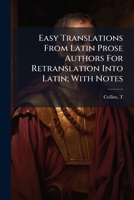 Easy Translations From Latin Prose Authors For Retranslation Into Latin; With Notes 1247017893 Book Cover