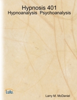 Hypnosis 401 - Hypnoanalysis - Psychoanalysis 1484189086 Book Cover