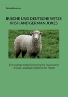 Irische Und Deutsche Witze: IRISH AND GERMAN JOKES: Eine zweisprachige Sammlung für Erwachsene A Dual-Language Collection for Adults 3754379399 Book Cover