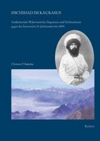 Dschihad Im Kaukasus: Antikolonialer Widerstand Der Dagestaner Und Tschetschenen Gegen Das Zarenreich (18. Jahrhundert Bis 1859) 3895005711 Book Cover