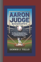 AARON JUDGE BIOGRAPHY: The Rise of a Baseball Giant - The Inspiring Journey of MLB’s Most Dominant Slugger B0DQ8LVHKT Book Cover