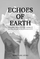 Echoes of Earth: Exploring the Ecological Visions of Baek Seok and Gary Snyder in Modern Poetry B0CKNZH1XL Book Cover