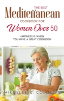 The Best Mediterranean Cookbook for Women Over 50: Happiness is When You Have a Great Cookbook 1008913707 Book Cover
