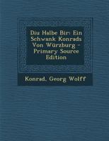 Diu Halbe Bir: Ein Schwank Konrads Von Wurzburg 1287565514 Book Cover