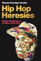 Hip Hop Heresies: Queer Aesthetics in New York City 1479808199 Book Cover
