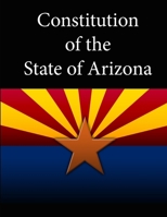 Constitution of the State of Arizona 1304117243 Book Cover
