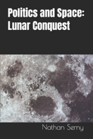 Politics and Space: Lunar Conquest B0CVB1HMBG Book Cover