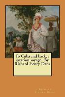 To Cuba and Back 154109350X Book Cover