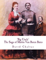 Big Uncle: The Saga of Martin Van Buren Bates 149279581X Book Cover