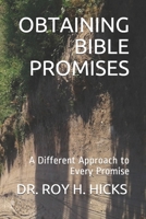 OBTAINING BIBLE PROMISES: A Different Approach to Every Promise 1694727521 Book Cover