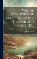 Wiener Zeitschrift für Kunst, Literatur, Theater und Mode. 1823. 0341598127 Book Cover
