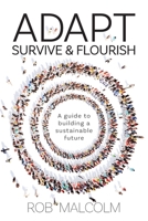 Adapt Survive and Flourish: A guide to building a sustainable future 1923589377 Book Cover