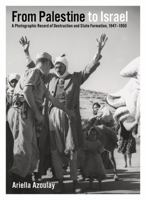 From Palestine to Israel: A Photographic Record of Destruction and State Formation, 1947-1950 0745331696 Book Cover