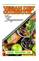 Vegan Diet Cookbook For Beginners: A Bunch of Vegan Recipes and Guide To Boost your Overall Well being to live a healthy life! B084QGRND8 Book Cover