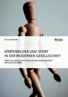 Körperbilder und Sport in der modernen Gesellschaft. Sport als gesellschaftspolitisches Handlungsfeld der Sozialen Arbeit (German Edition) 3956879783 Book Cover