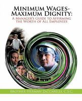 Minimum Wages- Maximum Dignity: A Manager’S Guide to Affirming the Worth of All Employees 146201352X Book Cover