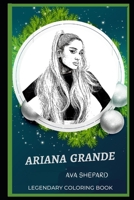 Ariana Grande Legendary Coloring Book: Relax and Unwind Your Emotions with our Inspirational and Affirmative Designs B08C7KRLLH Book Cover