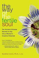 The Way of the Fertile Soul: Ten Ancient Chinese Secrets to Tap into a Woman's Creative Potential 1582701806 Book Cover