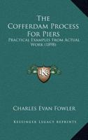 The Cofferdam Process For Piers: Practical Examples From Actual Work 0548673365 Book Cover