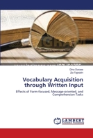 Vocabulary Acquisition through Written Input: Effects of Form-focused, Message-oriented, and Comprehension Tasks 3659487457 Book Cover