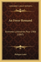 Au Foyer Romand: Etrennes Litteraires Pour 1906 (1887) 1167594487 Book Cover