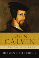 John Calvin: A Pilgrim's Life 1844743756 Book Cover