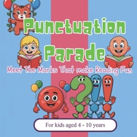 Punctuation Parade: Meet the marks that make reading fun, Easy to understand, early learning, A classroom must have, help kids understand punctuations, for ages 4 - 10 years B0FR2DL9KK Book Cover