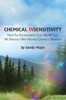 Chemical Insensitivity: How the Environment Cost Me My Life: My Struggle with Multiple Chemical Sensitivity 1087988144 Book Cover