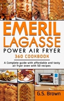 Emeril Lagasse Power Air Fryer 360 Cookbook 180197117X Book Cover