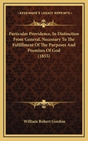 Particular Providence, In Distinction From General, Necessary To The Fulfillment Of The Purposes And Promises Of God: Illustrated By A Course Of Lectures On The History Of Joseph 1293055042 Book Cover