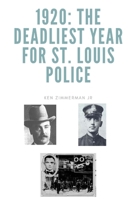 1920: The Deadliest Year for St. Louis Police 1514812495 Book Cover