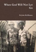 When God Will Not Let Go 154563033X Book Cover
