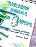 Sketching animals in 3 steps: Drawing workbook. 100 simple ideas for artists 1090232675 Book Cover