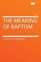 The Meaning of Baptism 0548707995 Book Cover