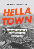 Hella Town: Oakland's History of Development and Disruption 0520381122 Book Cover