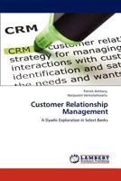 Customer Relationship Management: A Dyadic Exploration in Select Banks 384737561X Book Cover