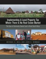 Implementing a Local Property Tax Where There Is No Real Estate Market: The Case of Commonly Owned Land in Rural South Africa 1558441697 Book Cover