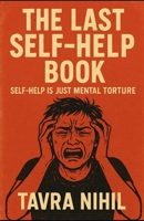 The Last Self-Help Book: Self-help is just mental torture B0FDWVF6GY Book Cover