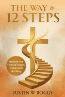The Way to 12 Steps: Before the 12 Steps, there was His Way B0G8HKZPJK Book Cover
