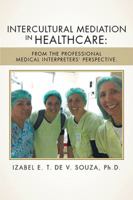Intercultural Mediation in Healthcare: : From the Professional Medical Interpreters' Perspective. 1524512737 Book Cover