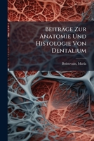 Beitr�ge Zur Anatomie Und Histologie Von Dentalium (Classic Reprint) 1247226662 Book Cover