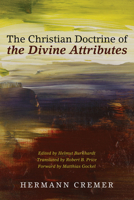 The Christian Doctrine of the Divine Attributes 1498201237 Book Cover