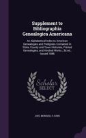 Supplement to Bibliographia Genealogica Americana: An Alphabetical Index to American Genealogies and Pedigrees Contained in State, County and Town Histories, Printed Genealogies, and Kindred Works; 3D 1176437941 Book Cover