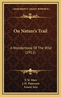 On Nature's Trail: A Wonderbook Of The Wild (1912) 1166989305 Book Cover