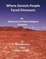 Where Genesis People Faced Dinosaurs: An Adventure in Paleontological Research 1530882796 Book Cover