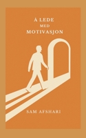 Å lede med motivasjon: For deg som leder også på de tunge dagene (Norwegian Bokmal Edition) 8293873957 Book Cover